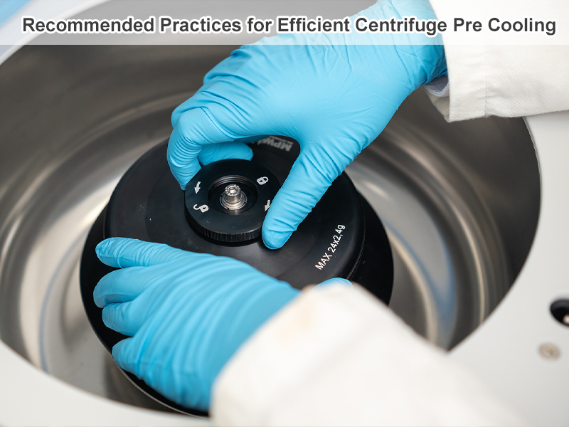 Recommended Practices for Efficient Centrifuge Pre Cooling